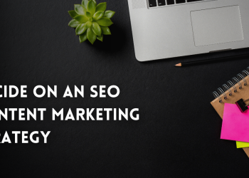 Decide on an SEO Content Marketing Strategy