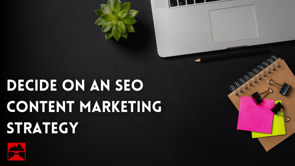 Decide on an SEO Content Marketing Strategy