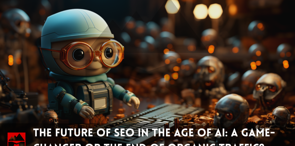 The Future of SEO in the Age of AI: A Game-Changer or the End of Organic Traffic?
