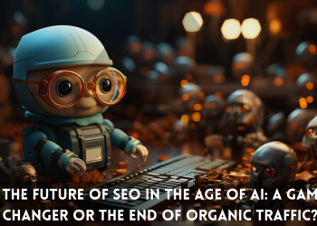 The Future of SEO in the Age of AI: A Game-Changer or the End of Organic Traffic?