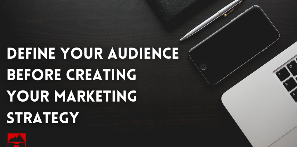 Define Your Audience Before Creating your Marketing Strategy