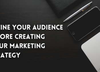 Define Your Audience Before Creating your Marketing Strategy