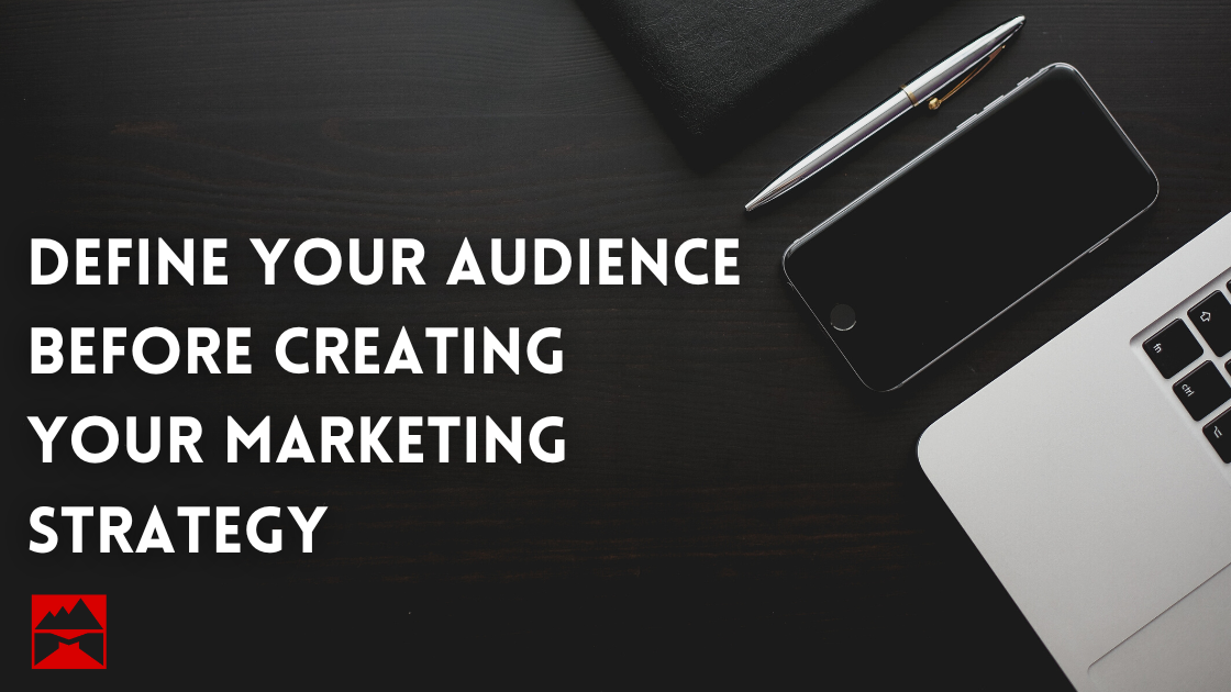 Define Your Audience Before Creating your Marketing Strategy